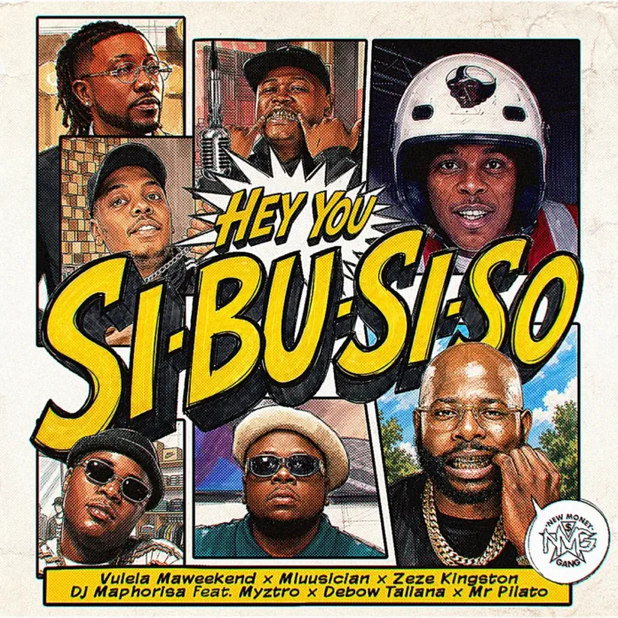 Vulela Maweekend, Mluusician, Zeze Kingston & DJ Maphorisa – HEY YOU SI-BU-SI-SO (feat. Myztro, Debow Taliana & Mr Pilato)