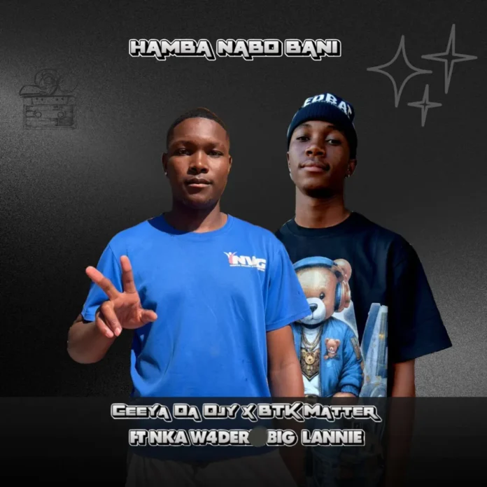 Ceeya Da Djy & BTK Matter – HAMBA NABO BANI (feat. Nka.w4der & Big_lannie)