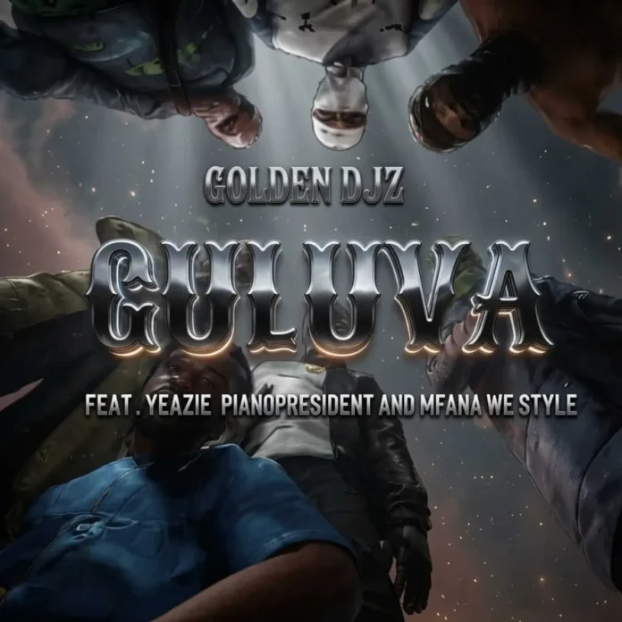 Golden DJz – GULUVA (feat. Yeazie, PianoPresident & Mfana we style)