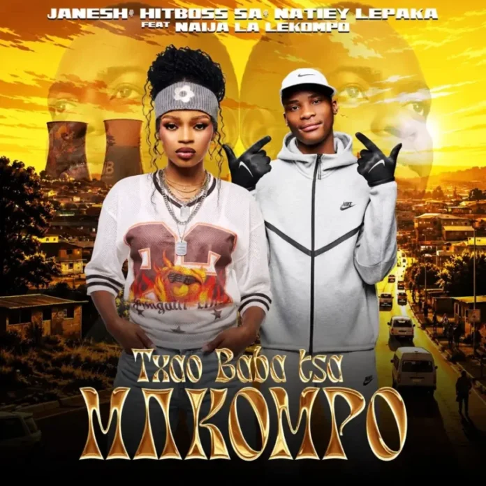 Janesh, Hitboss SA & Natiey Lepaka – Txao Baba tsa Makompo (feat. Naija La Lekompo)