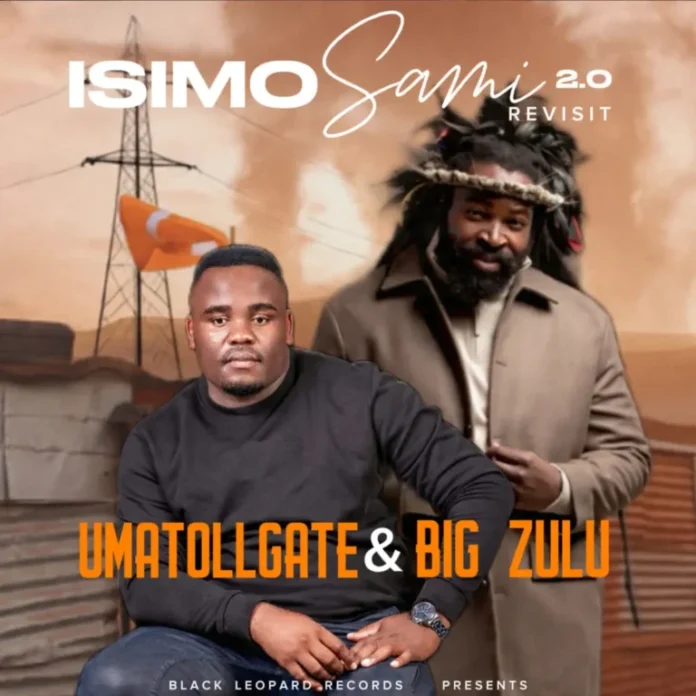 UMatollgate & Big Zulu – Isimo Sami 2.0 Revisit