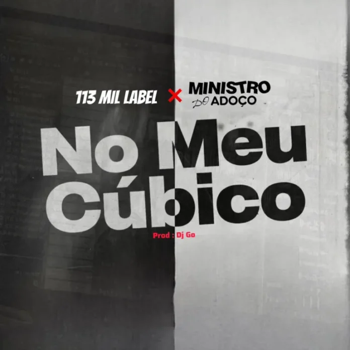 113 Mil Label feat. Minístro Do Adoço – No Meu Cubico