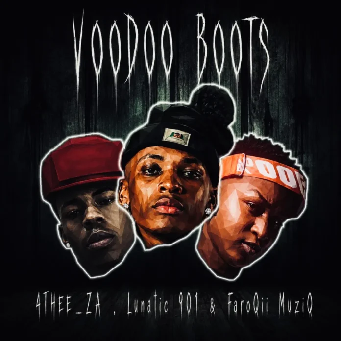 4THEE_ZA, Lunatic 901 & FaroQii MuziQ – VoOdoO boOts