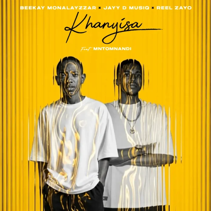 Beekay Monalayzzar, REEL ZAYO & Jayy D Musiq – Khanyisa (feat. Mntomnandi)