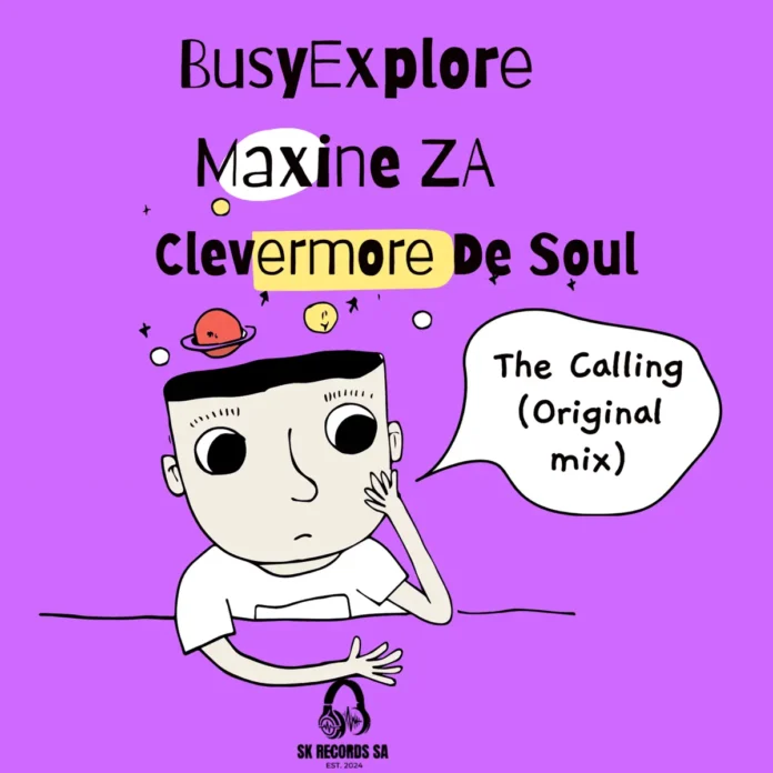 BusyExplore, Clevermore De Soul & Maxine ZA – The Calling (feat. Cyatt RSA & Sibusiso Ketile)