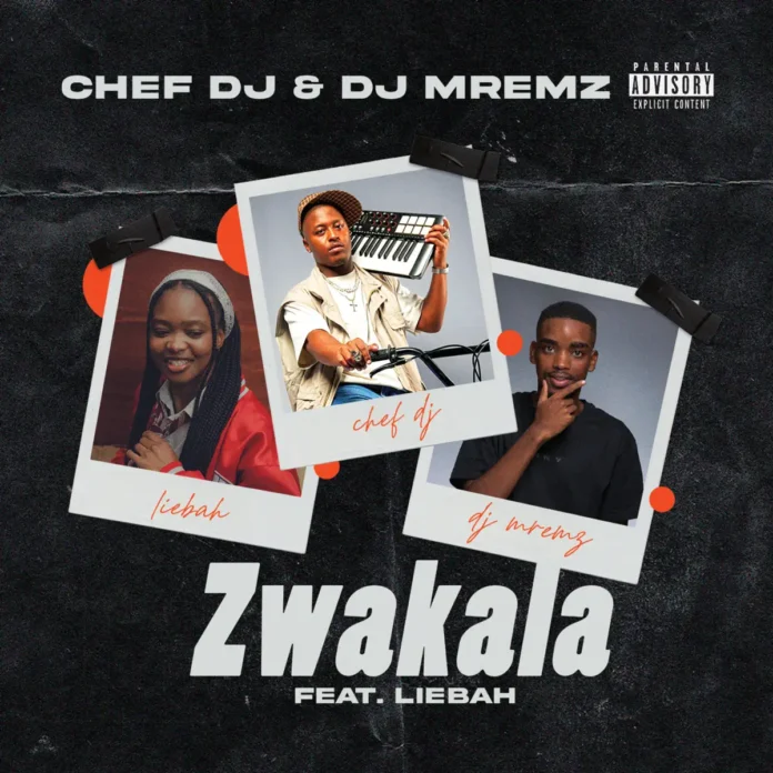 Chef DJ & DJ Mremz – Zwakala (feat. Liebah)