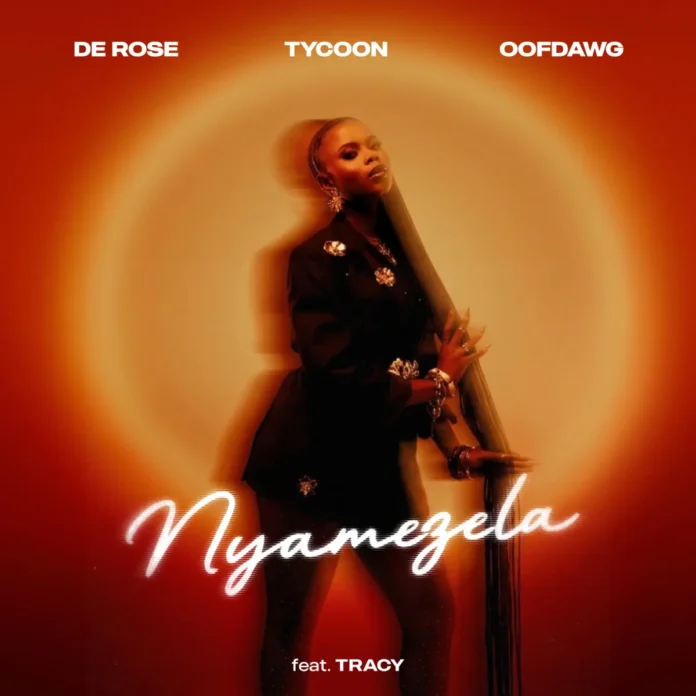 De Rose, Tycoon & OoFDawg – Nyamezela (feat. Tracy)