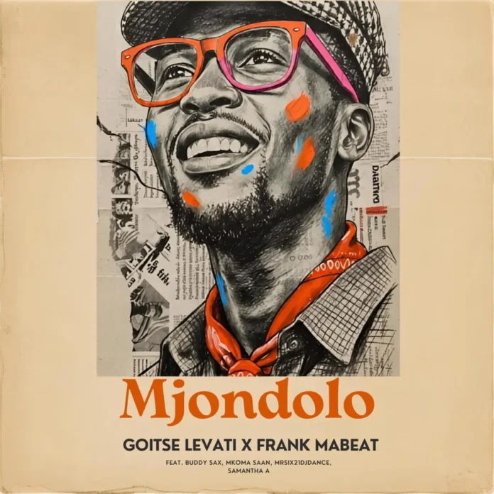 Goitse Levati & Frank Mabeat – MJONDOLO (feat. Buddy Sax, Mkoma Saan, MrSix21djdance & Samantha A)