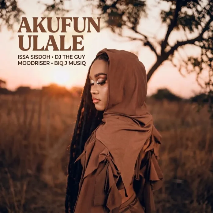 Issa sisdoh, DJ The Guy, MoodRiser & Biq J Musiq – Akufun Ulale