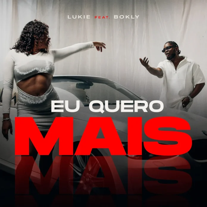 Lukie - Eu Quero Mais (feat. Bokly)