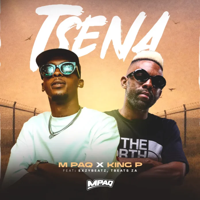 M PaQ & King P – Tsena (feat. ExzyBeatz & Tbeats Za)