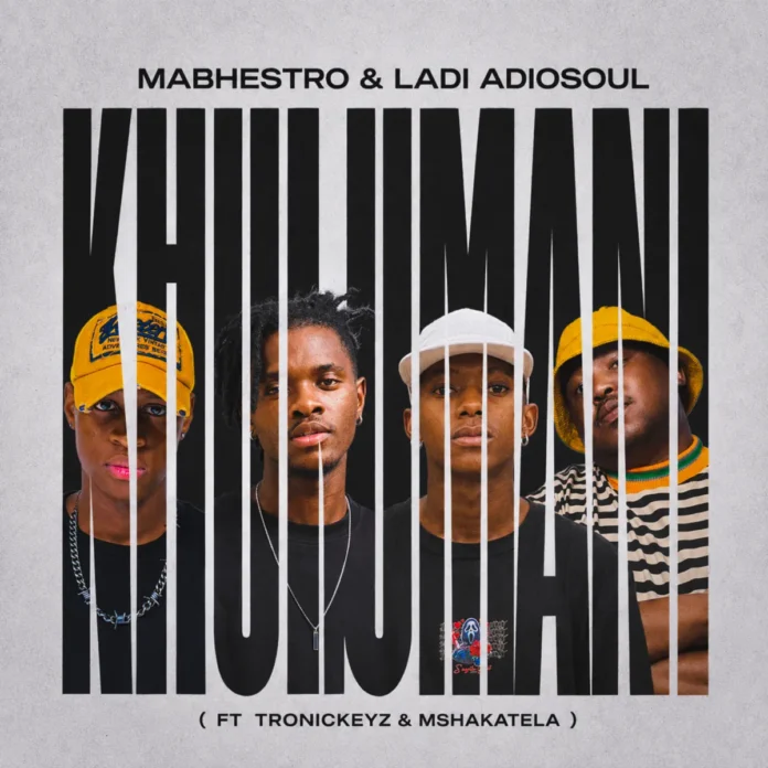 Mabhestro & Ladi Adiosoul – Khulumani (feat. Mshakatela & TrønicKeyz)
