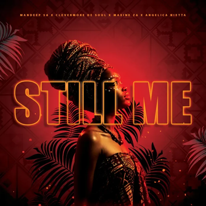 Mandeep SA, Clevermore De Soul, Maxine ZA & Angelica Nietta – Still Me