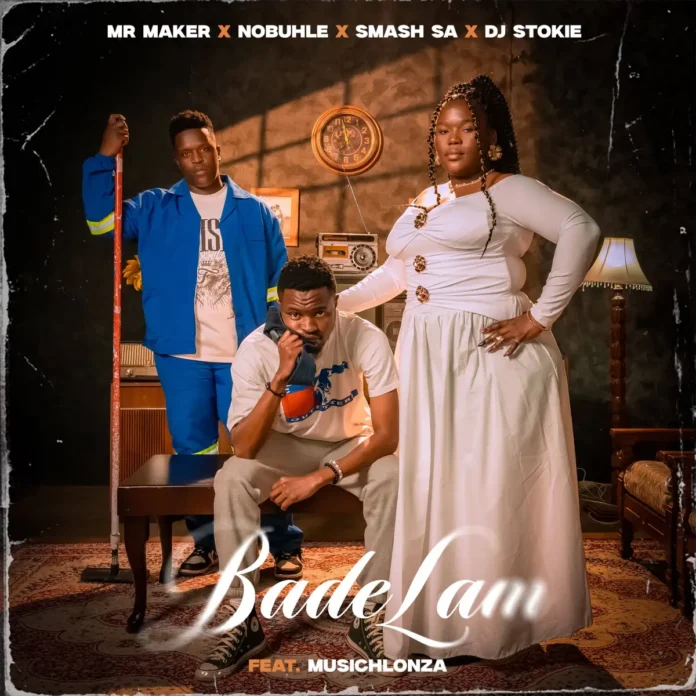 Mr Maker, Nobuhle, Smash SA & DJ Stokie – Bade Lam (feat. MusicHlonza)