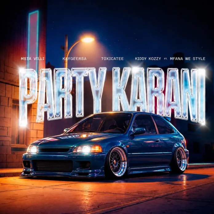Msta Villi, KaygeeRsa, Toxicatee & Kiddy Kozzy – Party Kabani (feat. Mfana we style)