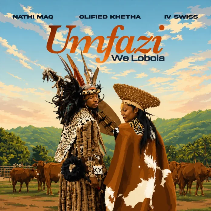 Nathi MaQ, Olefied Khetha & IV Swiss – Umfazi We Lobola