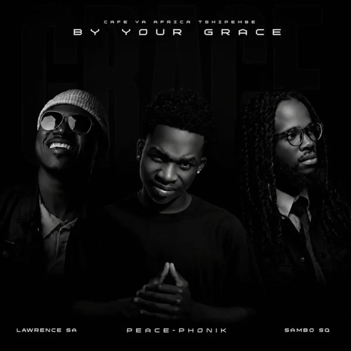 Peace-Phonik, Sambo Sq & Lawrence SA – By Your Grace