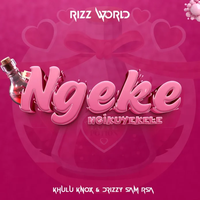 Rizz World, Khulu Knox & Drizzy Sam (RSA) – Ngeke Ngikuyekele
