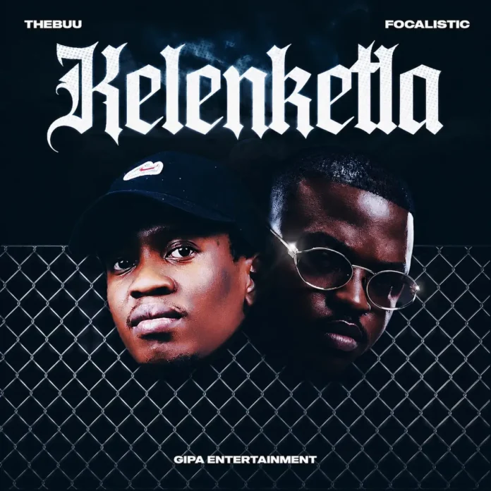 Thebuu & Gipa Entertainment – Kelenketla (feat. Focalistic)