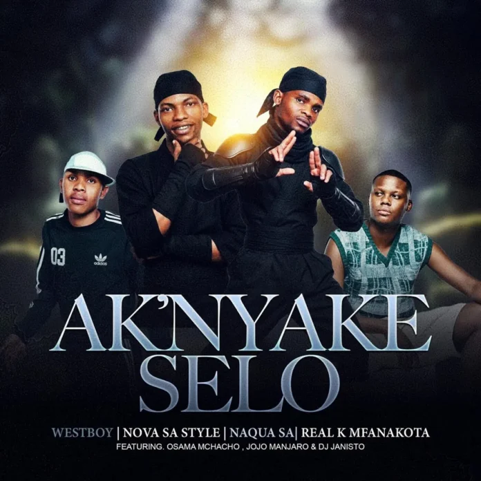 Westboy, Naqua SA, Real K Mfanakota & Nova Sa Style – AKNYAKE SELO (feat. Osama mchacho, Jojo Manjaro & DJ Janisto)