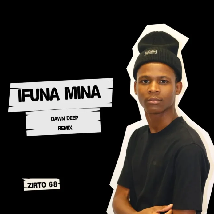 Zirto 68 – Ifuna Mina (Dawn Deep Remix)