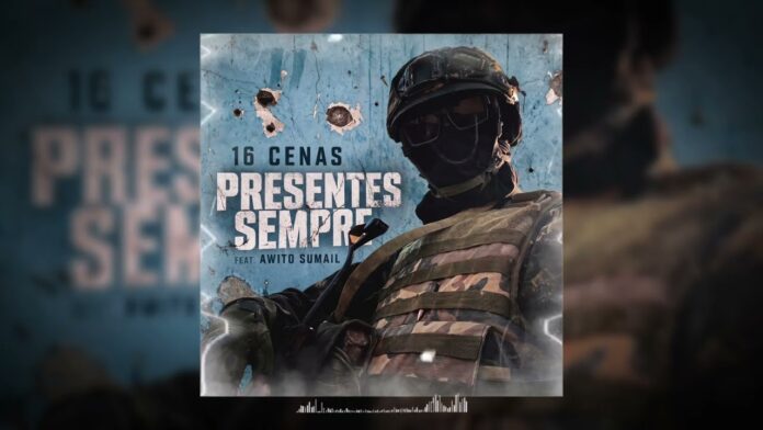 16 Cenas feat. Awito Sumahil - Presentes Sempre