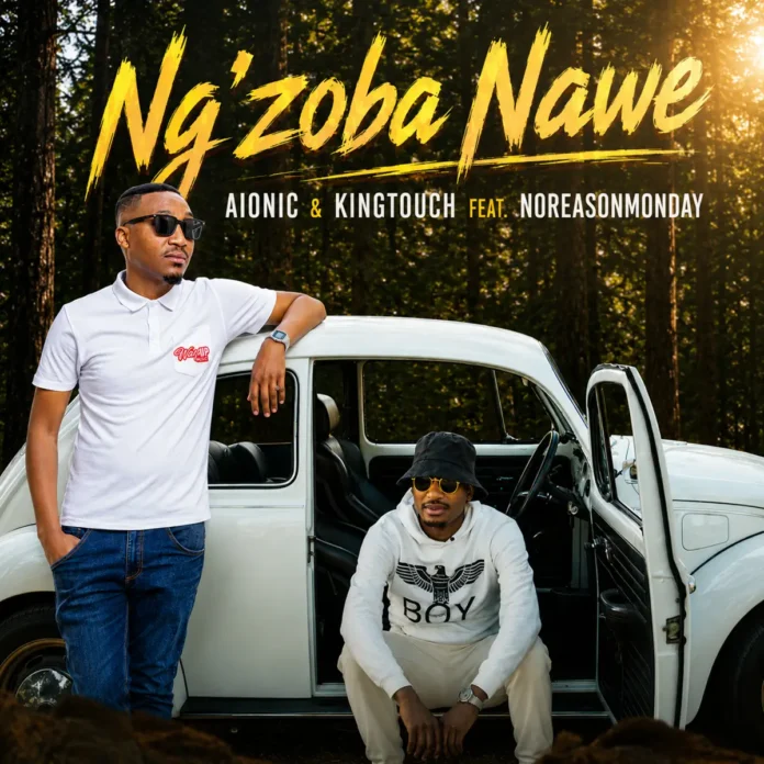 Aionic & KingTouch – Ngzoba Nawe (feat. NoReasonMonday)
