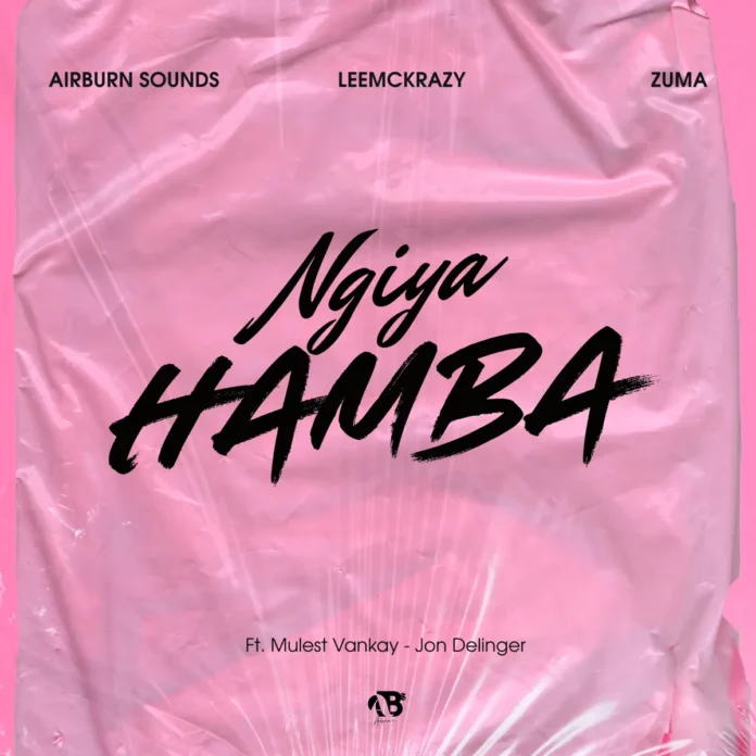Airburn Sounds, Zuma & Leemckrazy – Ngiya Hamba (feat. Mulest Vankay & Jon Delinger)