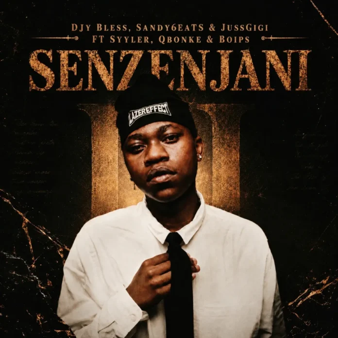 Djy Bless, Sandy6beats & Jussgigi – Senzenjani (feat. Syyler, Q Bonke & Boips)