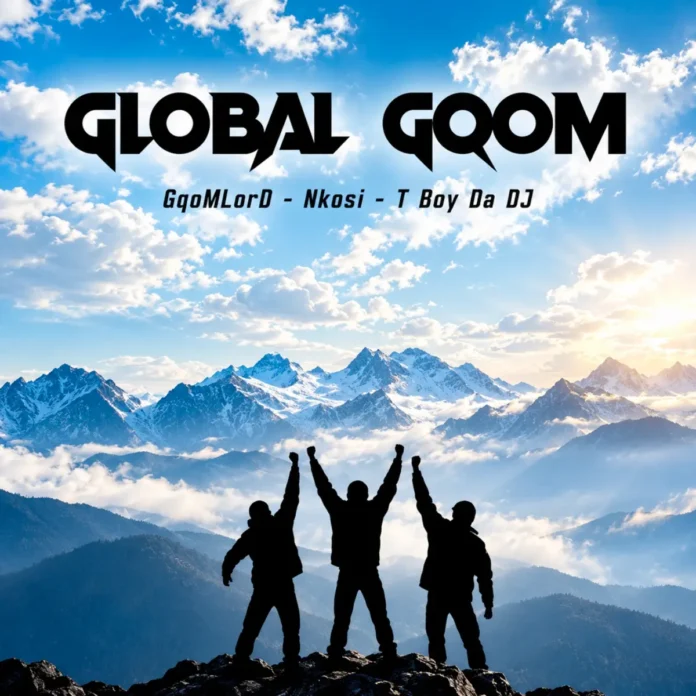 GqoMLorD, Nkosi & T Boy Da DJ – Global Gqom