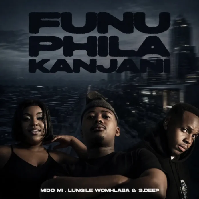 Mido Mi, Lungile Womhlaba & S.Deep.wav – Funu Phila Kanjani