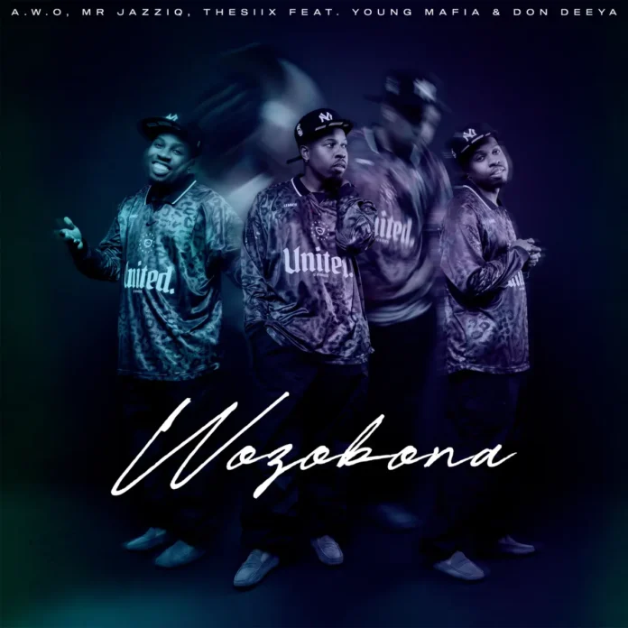 Mr JazziQ & thesiix – Wozo’bona (feat. Don Deeya, A.W.O & Young Mafia)