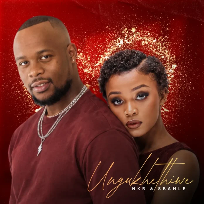 NKR & Sbahle – Ungukhethiwe