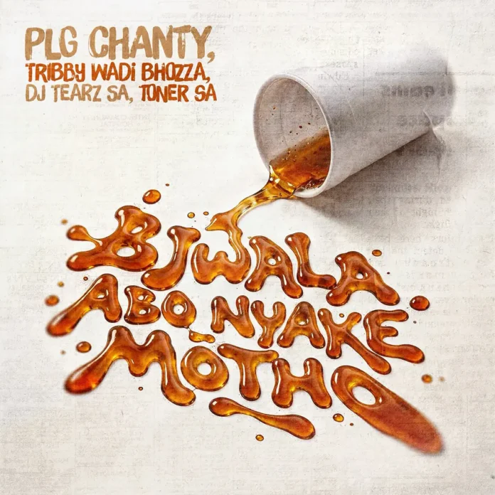PLG Chanty, Tribby Wadi Bhozza, Dj Tearz SA & Toner SA – Bjwala Abo Nyake Motho