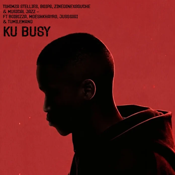 Tshimza Stellies, Boips, ZinedinexSguche & Musical Jazz – Ku Busy (feat. BoiBizza, Mdeshkayro, Jussgigi & Tumilemang)