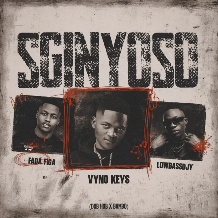 Vyno Keys, Fada Figa & Lowbass Djy – Sginyoso