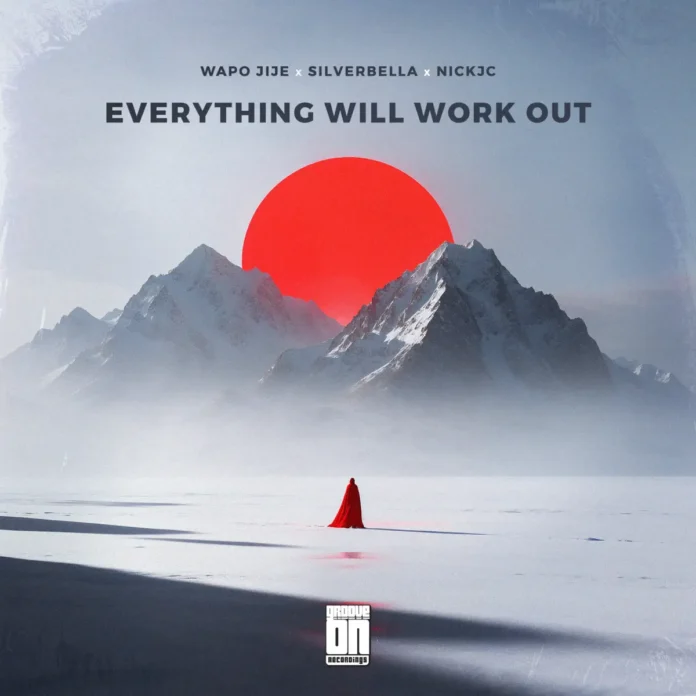 WAPO Jije, SilverBella & NickJC – Everything Will Work Out