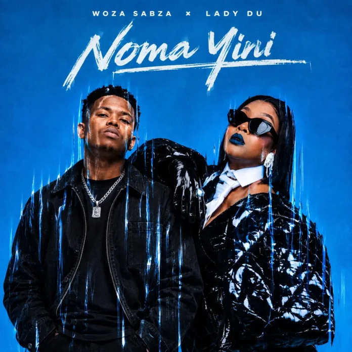 Woza Sabza & Lady Du – Noma Yini